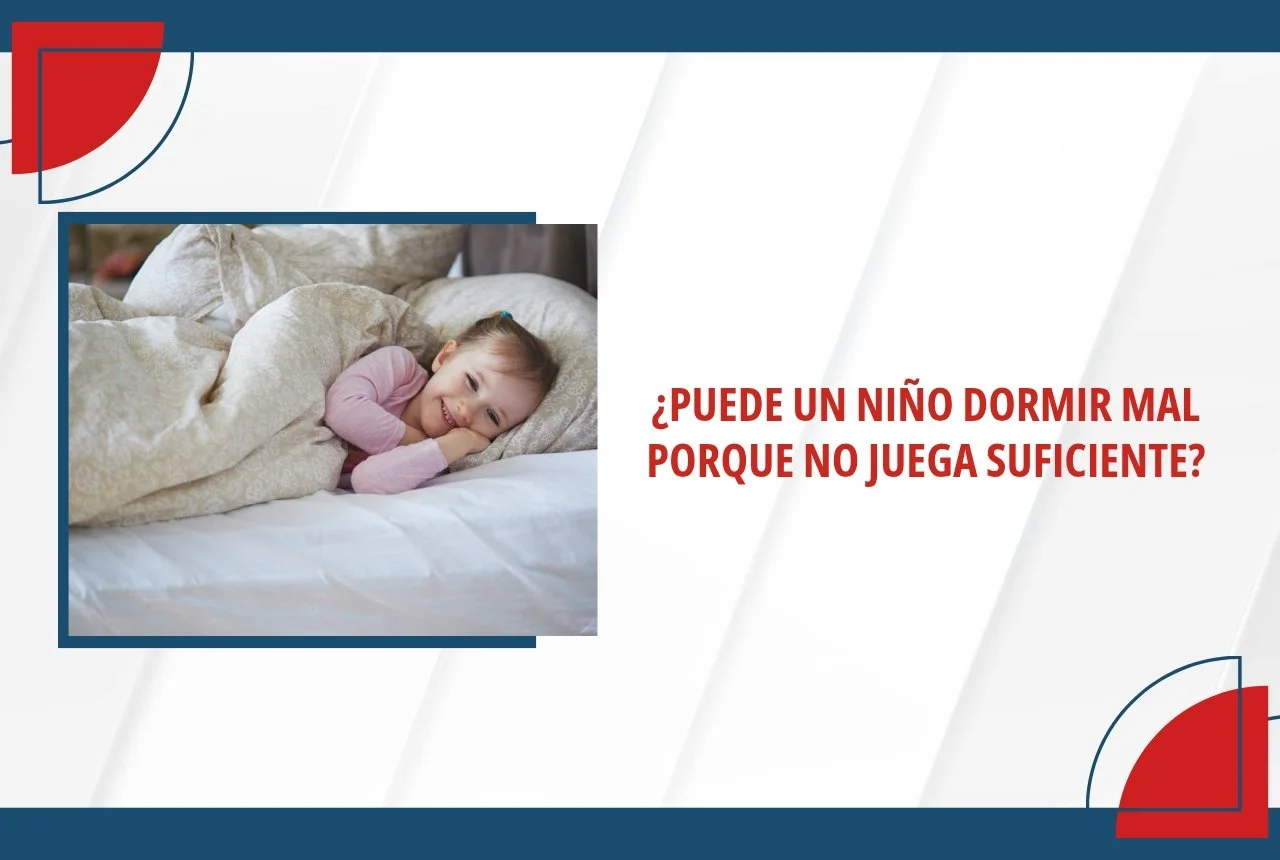¿Puede un niño dormir mal porque no juega suficiente?
