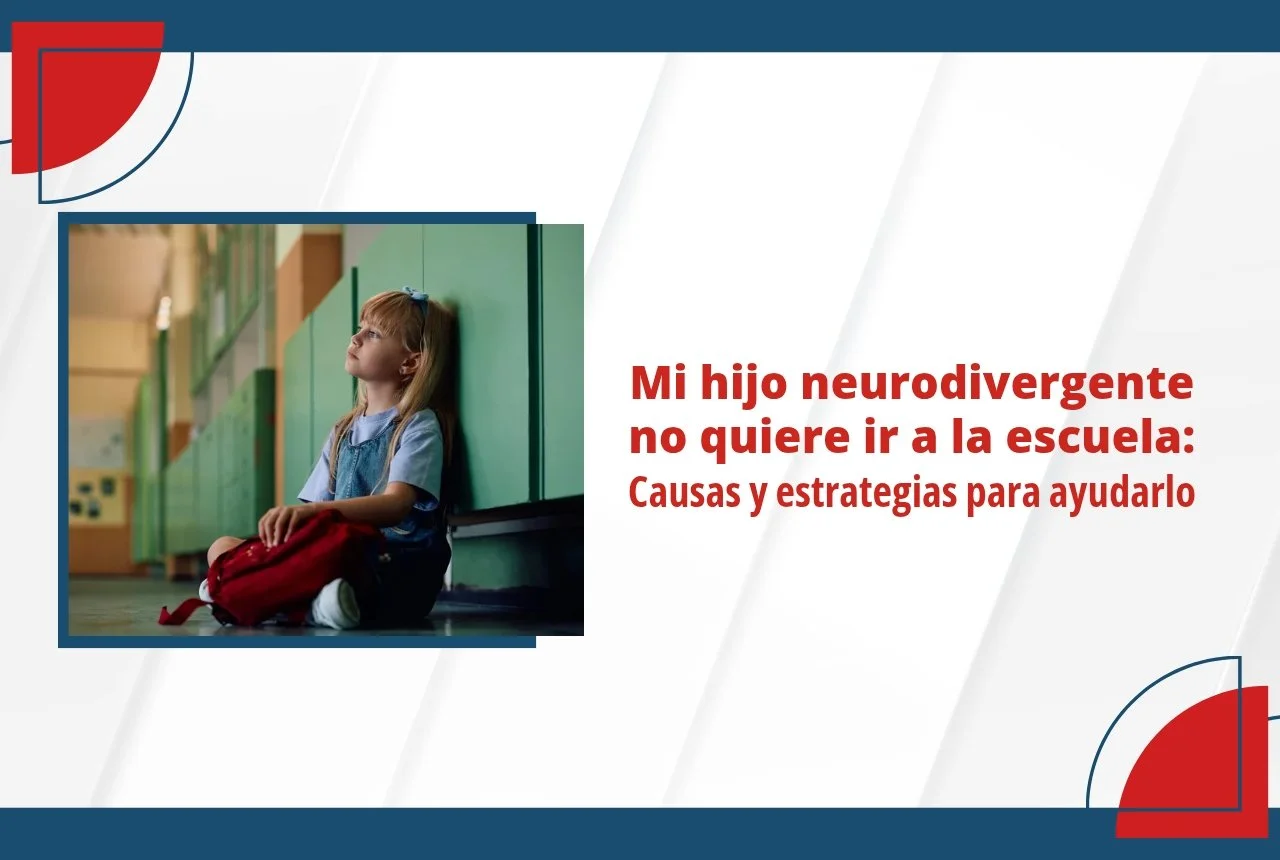 Mi hijo neurodivergente no quiere ir a la escuela: Causas y estrategias para ayudarlo
