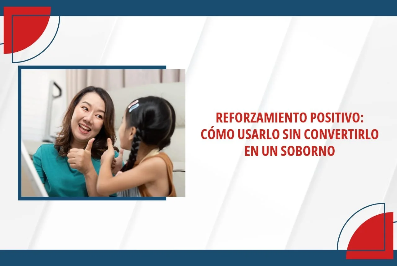 Reforzamiento Positivo: cómo usarlo sin convertirlo en un soborno