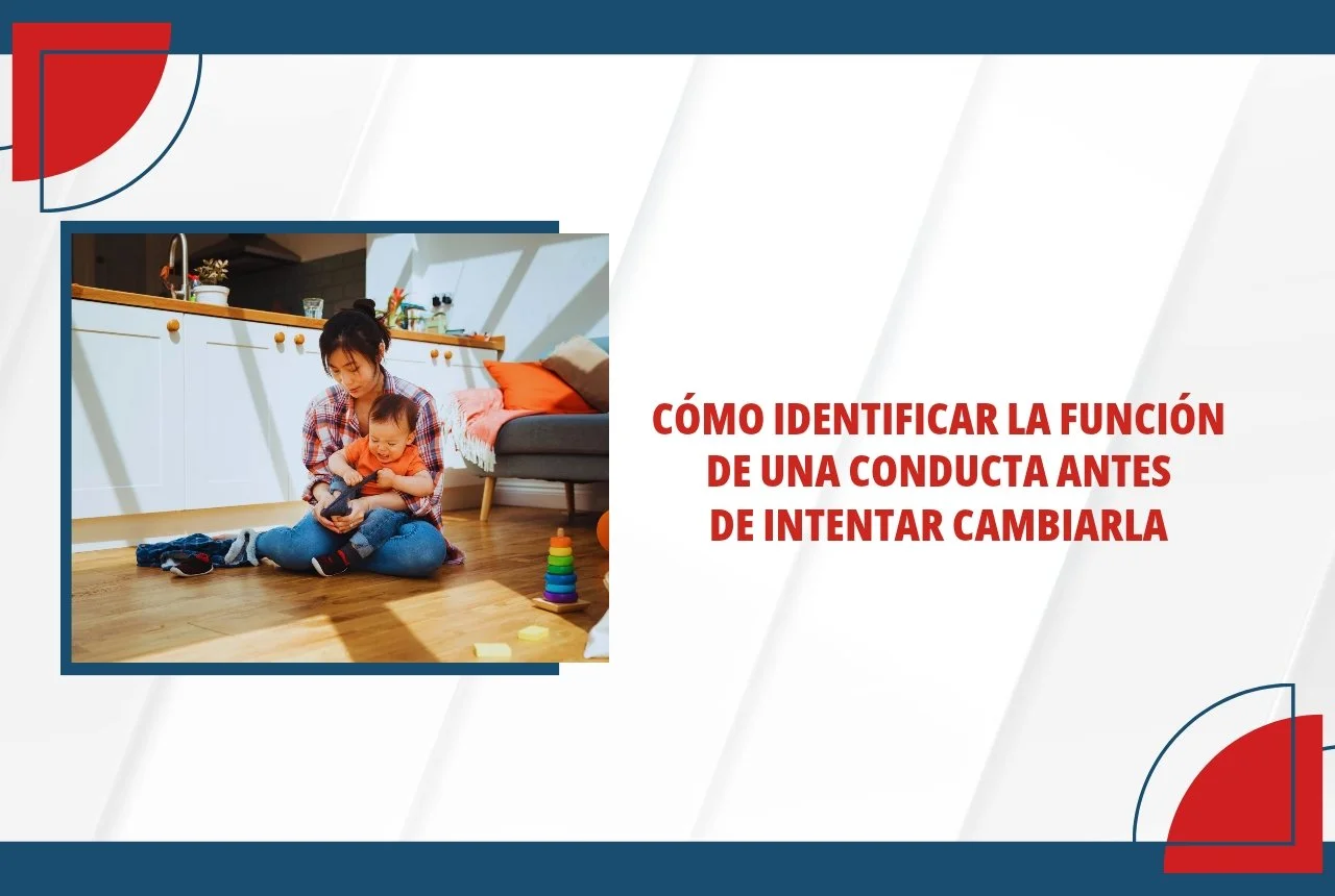 Cómo identificar la función de una conducta antes de intentar cambiarla