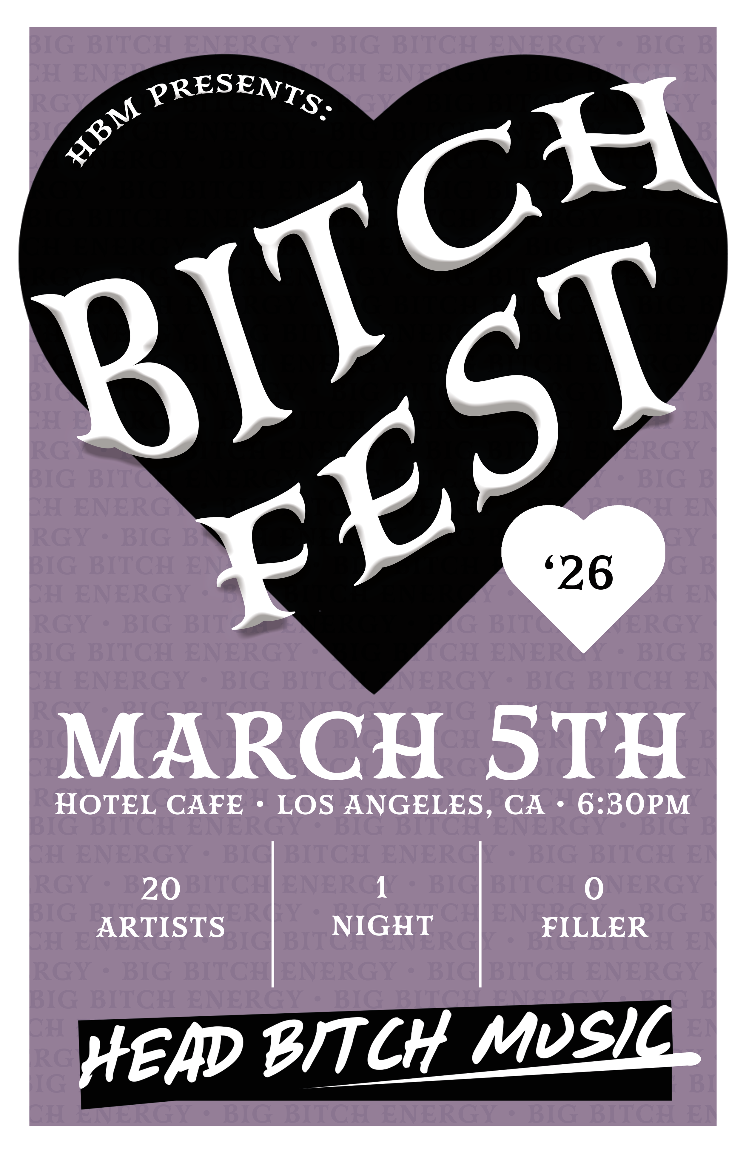 A poster for an artist showcase stating HBM Presents: Bitchfest 26 overlaid on a heart with the date March 5th, 2026 at Hotel Cafe in Los Angeles, CA at 6:30pm - 20 artists, 1 night, 0 filler - and the HBM logo at the bottom of the poster.
