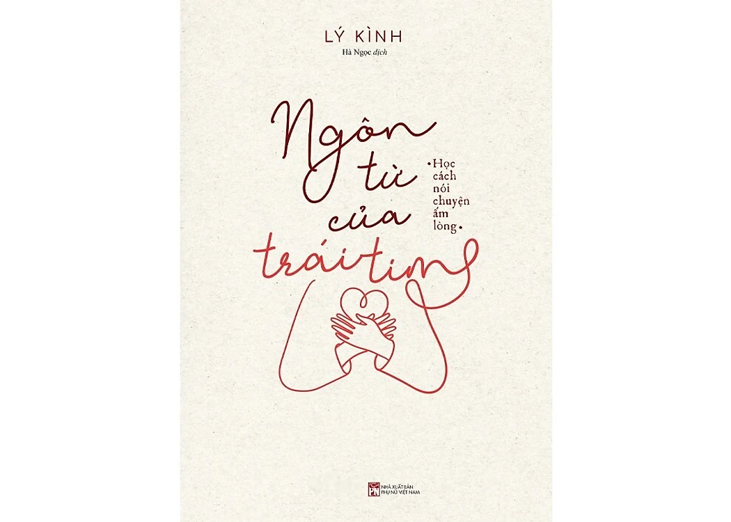 Ngôn từ của trái tim - Học cách nói chuyện ấm lòng - Lý Kình