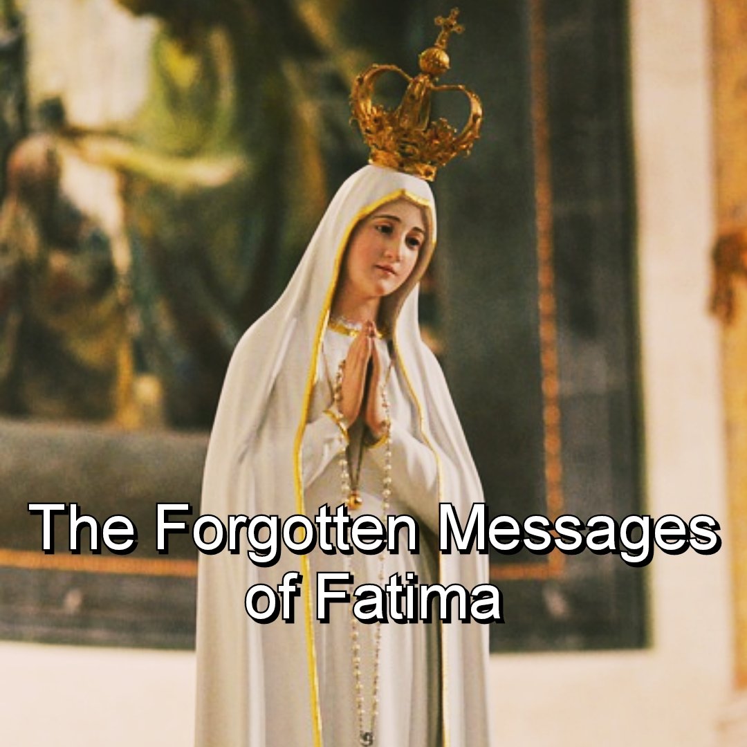 The Forgotten Messages of Fatima