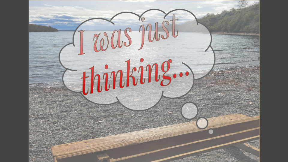 I Was Just Thinking…