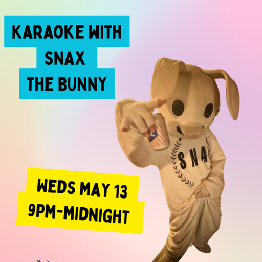 Karaoke! Hosted by Snax the Bunny