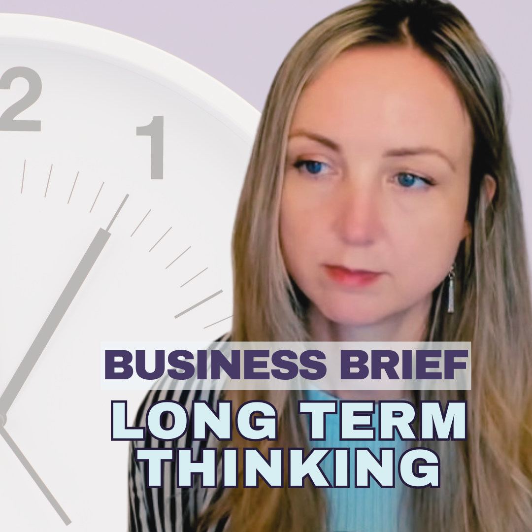 Business Brief: Long term thinking