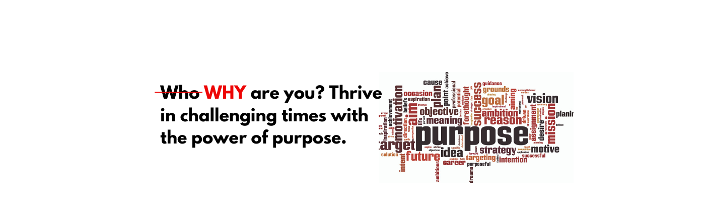 WHY are you? Thrive in challenging times with the power of purpose.