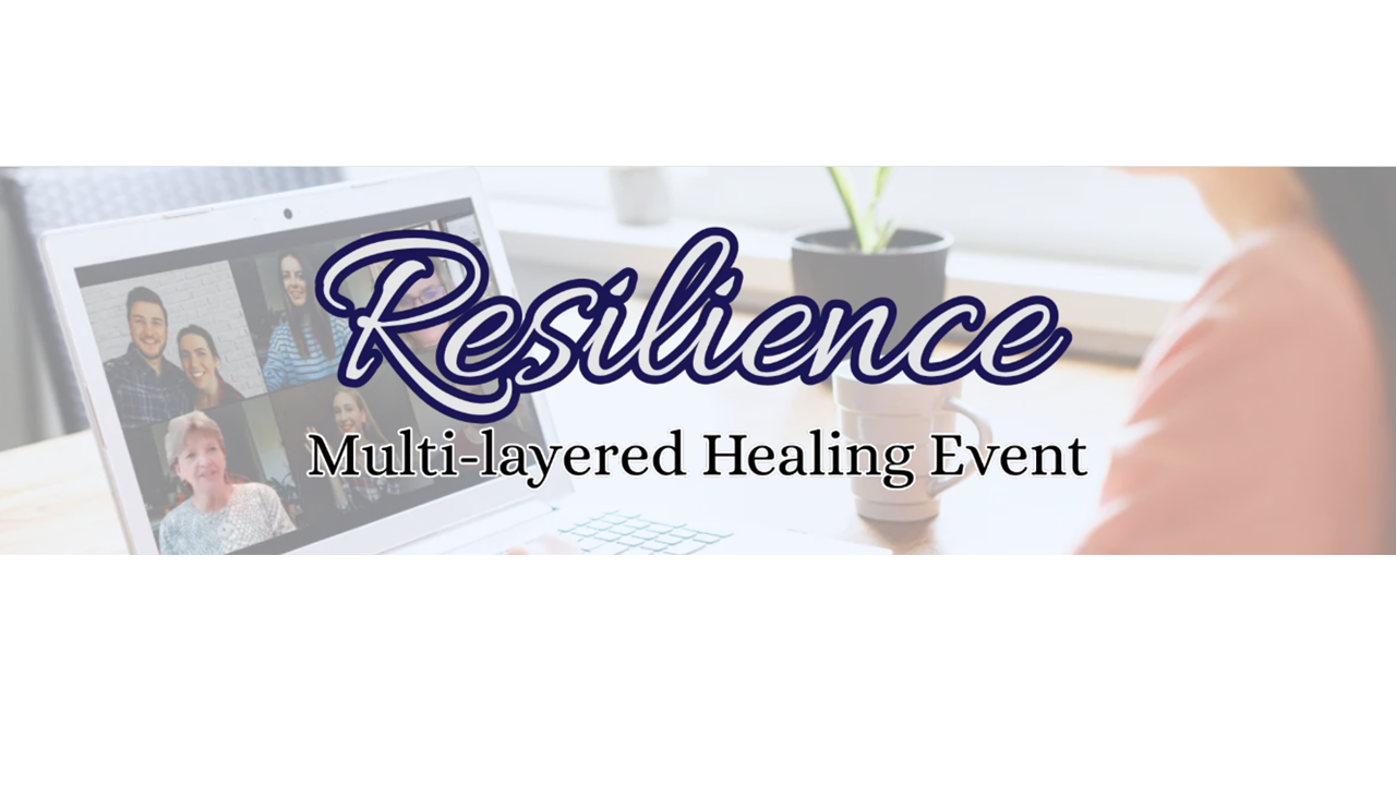 Resilience - Multi layered Healing Event