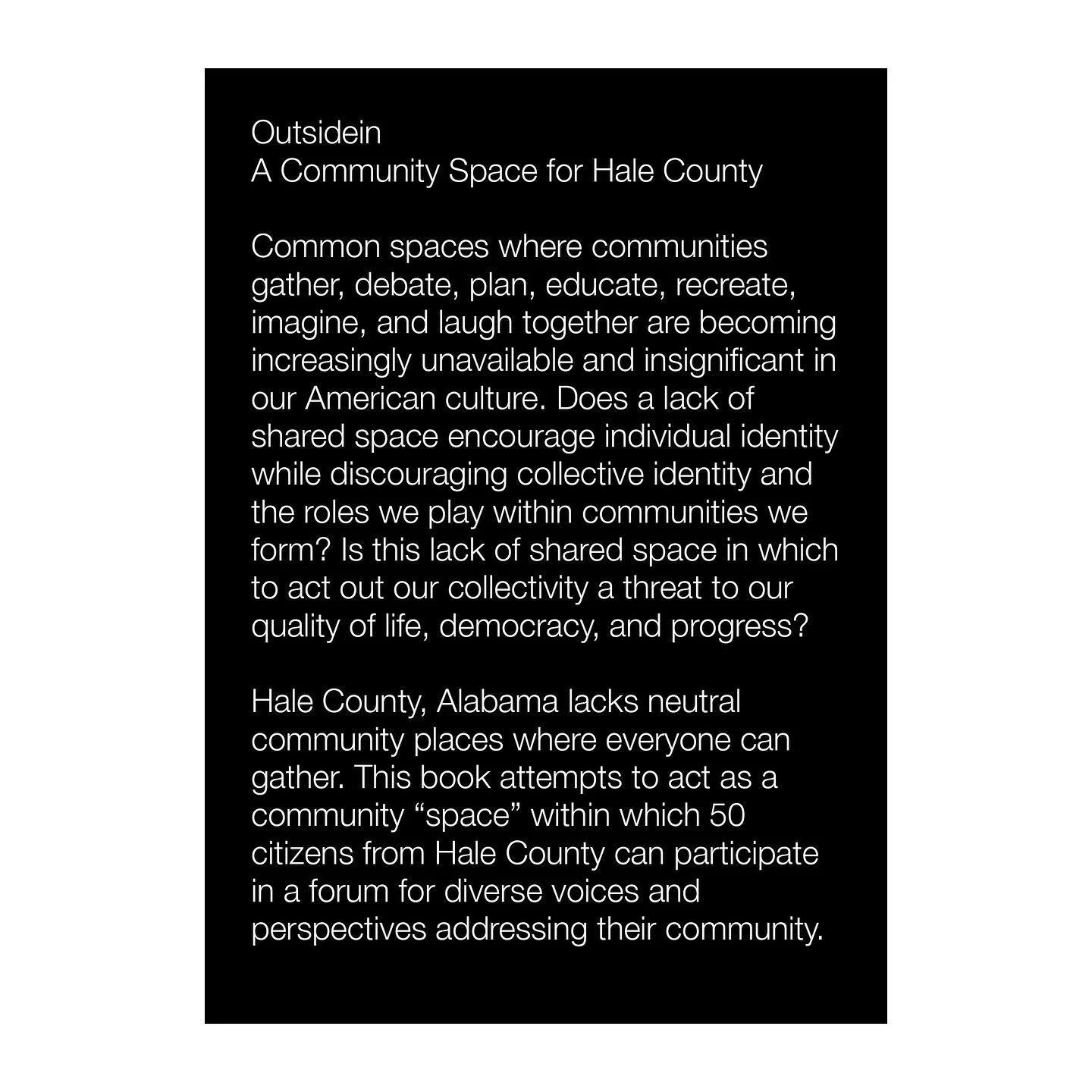 Outsidein. A Community Space for Hale County.

Common spaces where communities gather, debate, plan, educate, recreate, imagine, and laugh together are becoming increasingly unavailable and insignificant in our American culture. Does a lack of shared