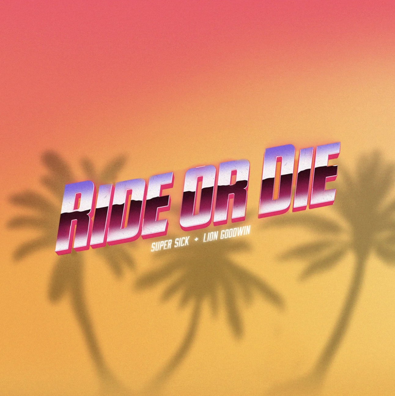 Stylized text reading "Ride or Die" with "Super Sick + Lion Goodwin" underneath, set against a sunset background with blurred palm trees.