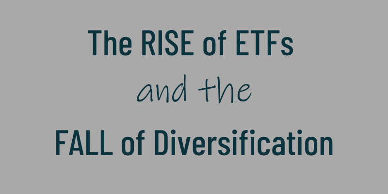 The Rise of ETFs and The Fall of Diversification