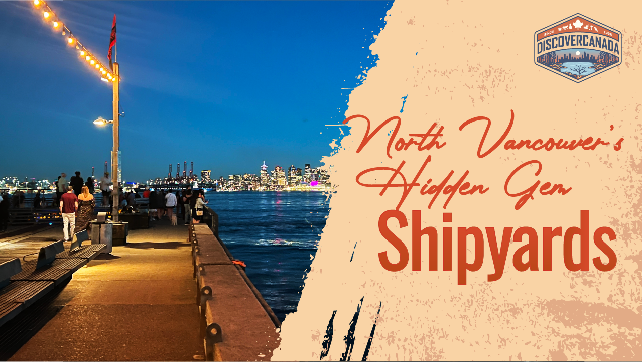 Discover The Charm of The Shipyards: North Vancouver’s Hidden Gem