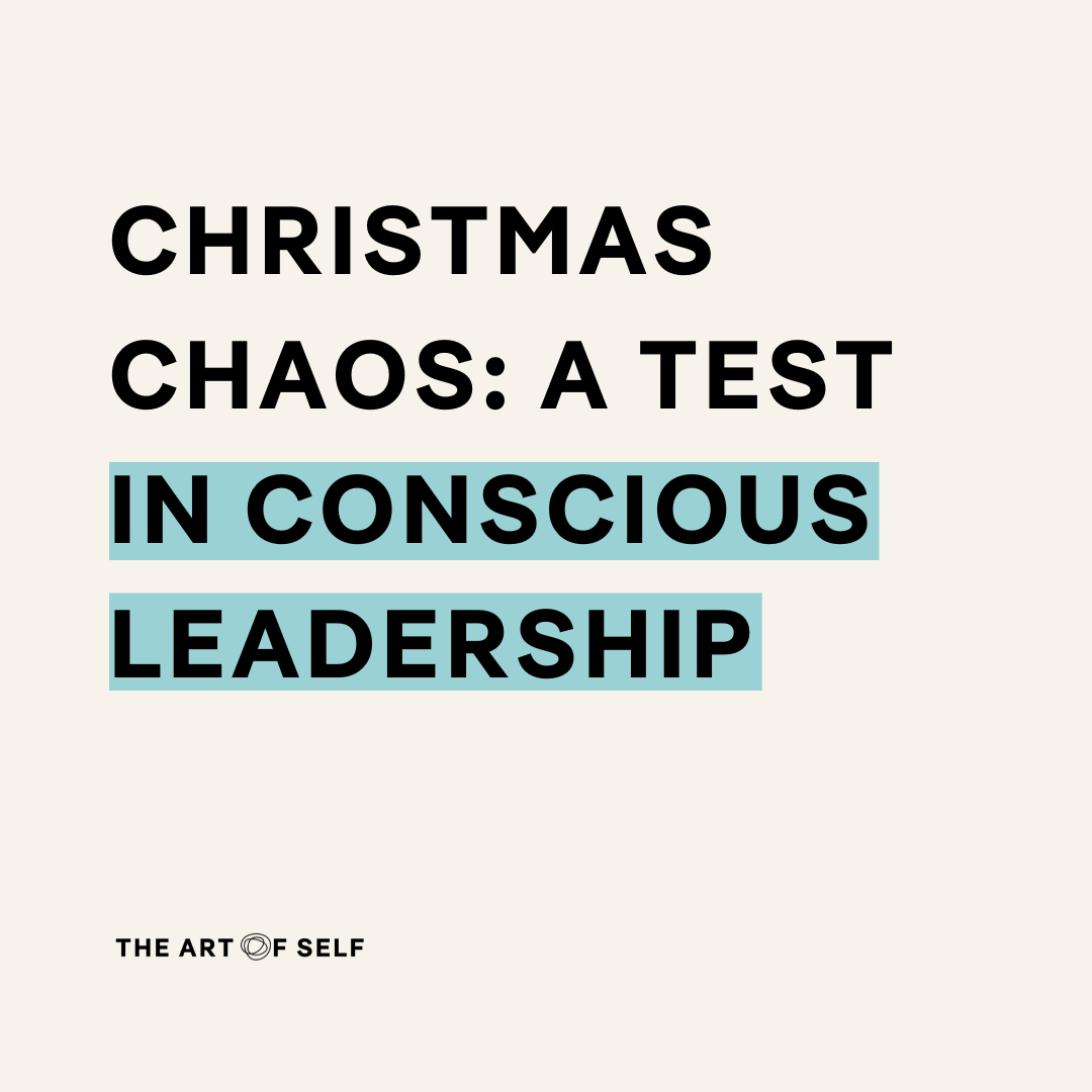 Christmas chaos: A test in Conscious Leadership