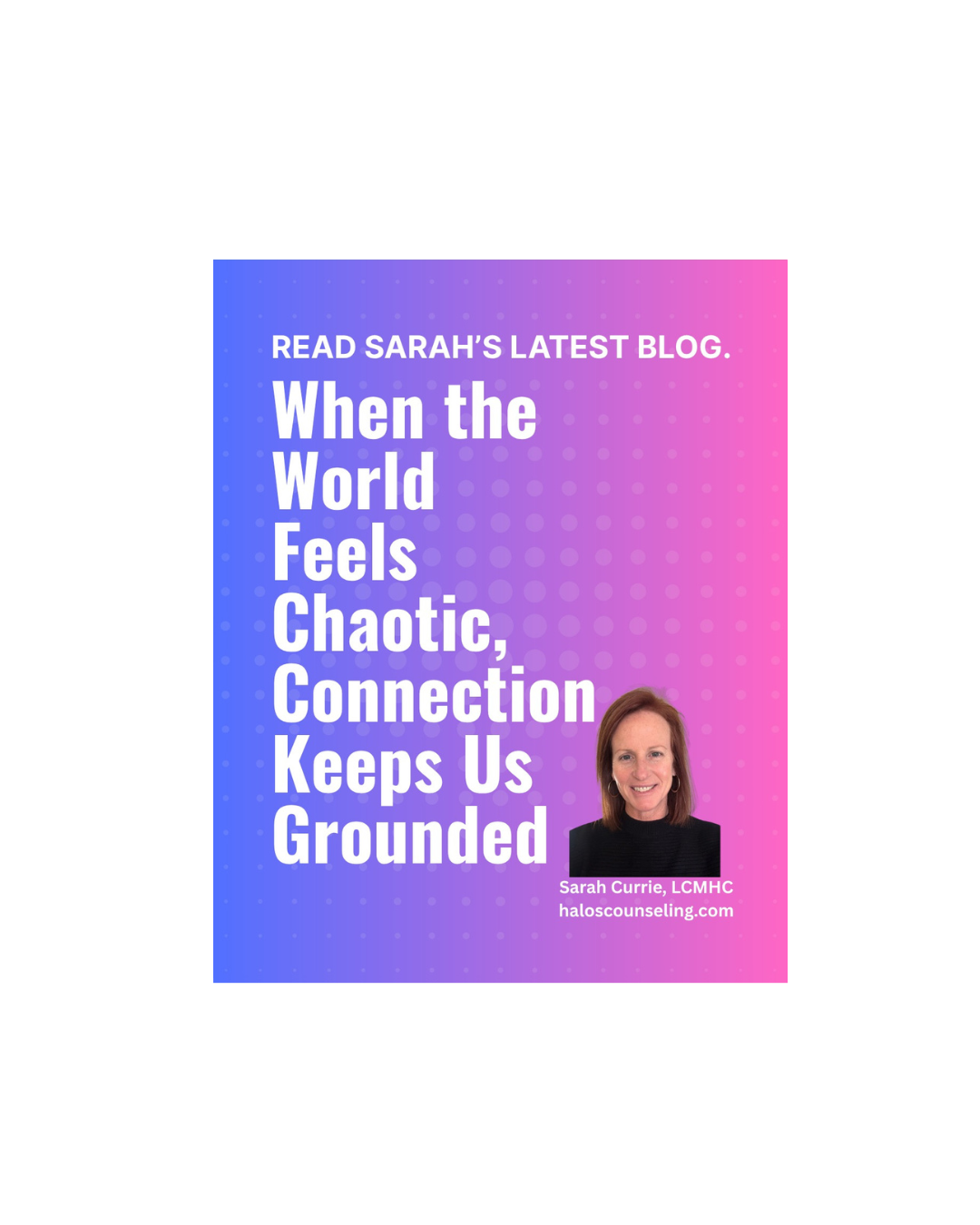 When the World Feels Chaotic, Connection Keeps Us Grounded