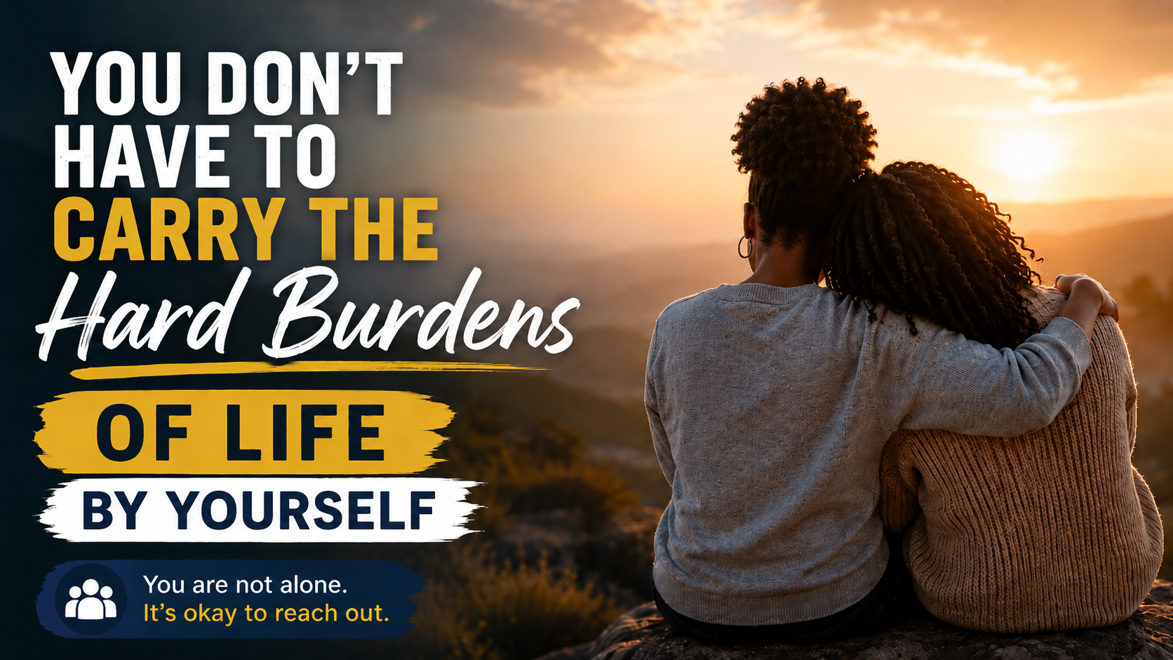 You Don't Have to Carry the Hard Burdens of Life by Yourself