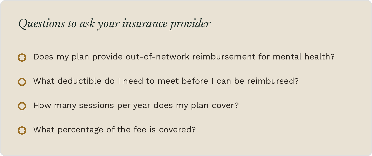 A beige-colored webpage or document titled "Questions to ask your insurance provider" with four questions listed, each preceded by a gold circle icon: 1. Does my plan provide out-of-network reimbursement for mental health? 2. What deductible do I need to meet before I can be reimbursed? 3. How many sessions per year does my plan cover? 4. What percentage of the fee is covered?