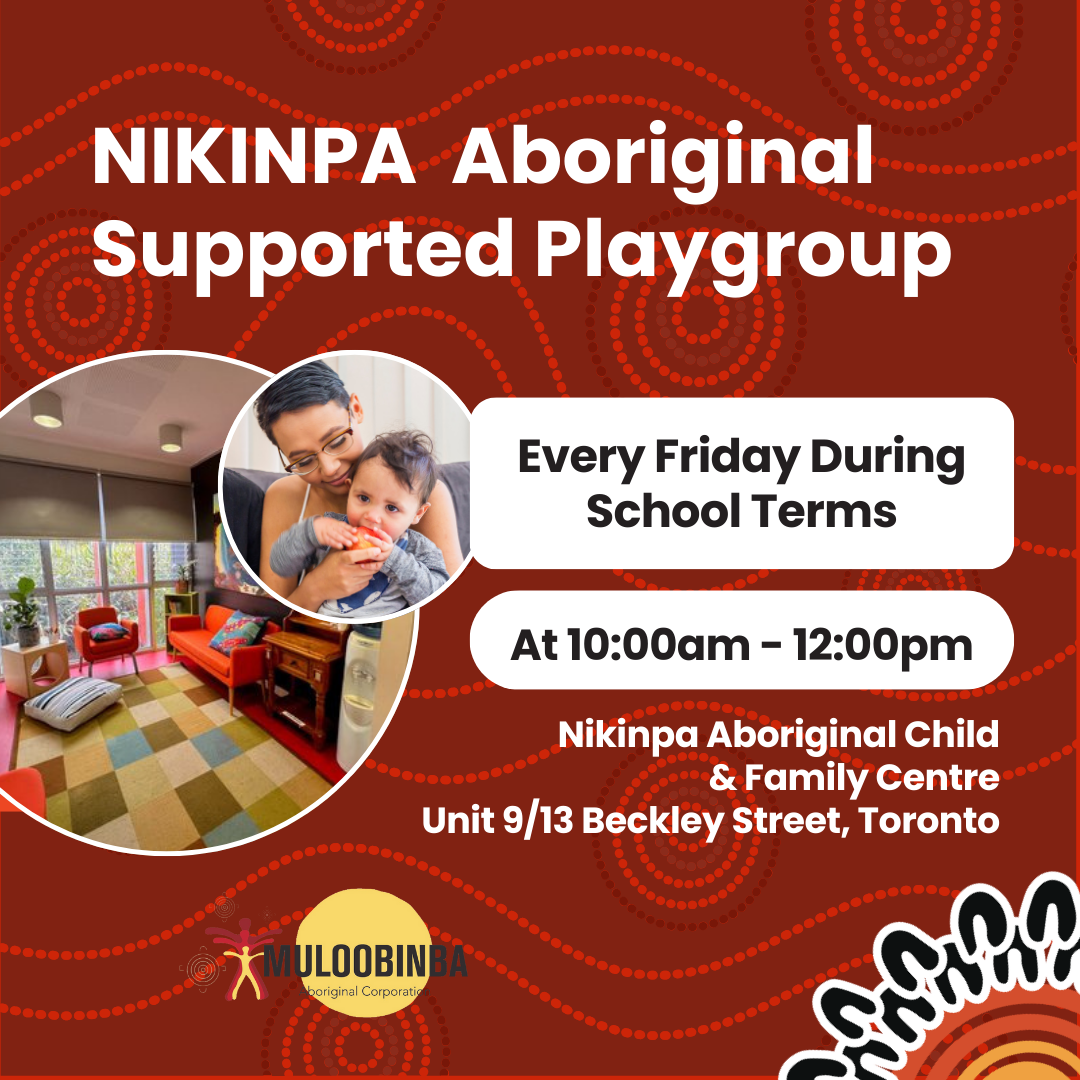 Flyer for Nikinpa Aboriginal Supported Playgroup with a photo of a woman and child, and an interior of a colorful playroom, offering sessions every Friday from 10:00am to 12:00pm at the Nikinpa Aboriginal Child & Family Centre in Toronto.