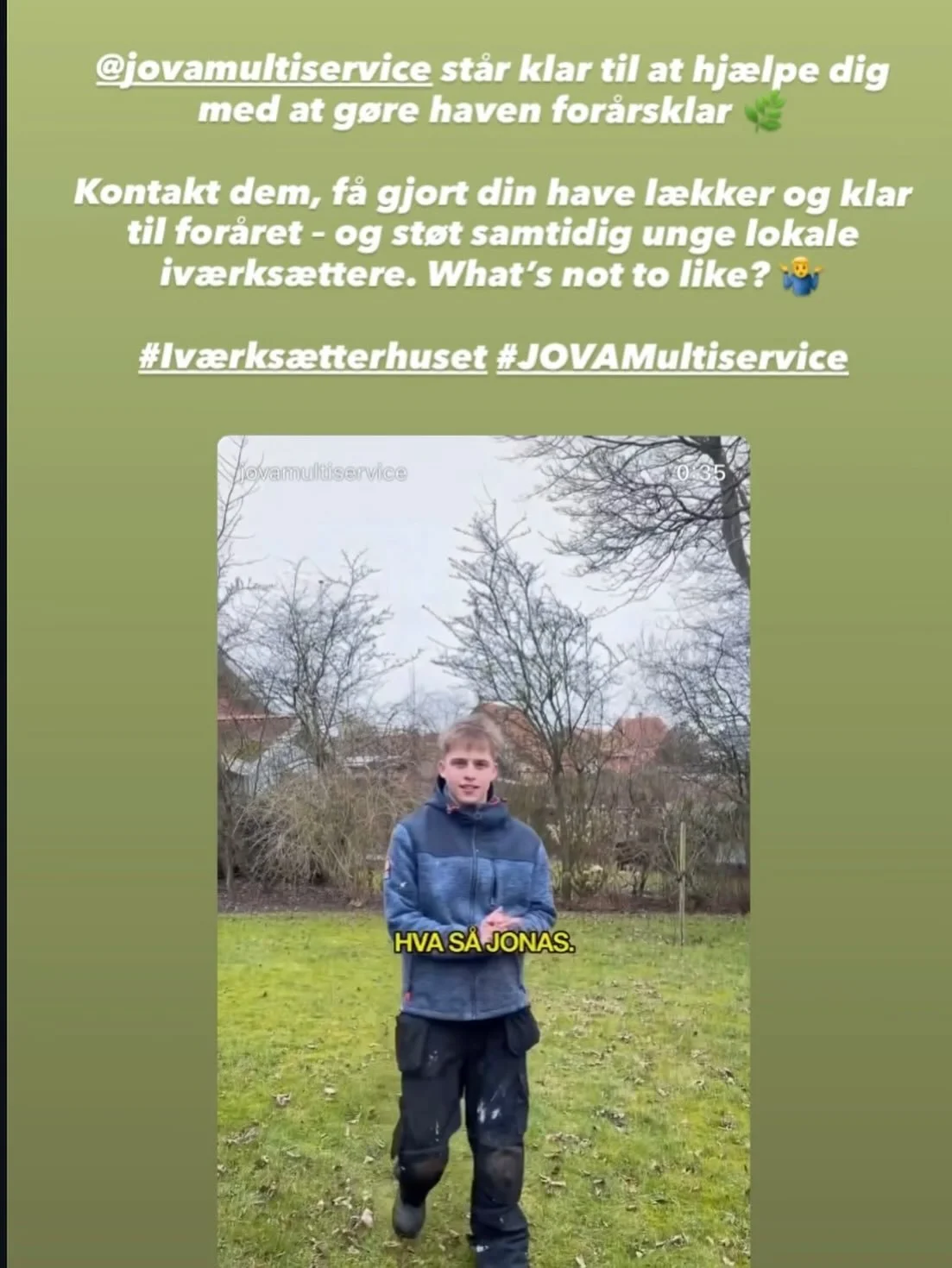 @jovamultiservice st&aring;r klar til at hj&aelig;lpe dig med at g&oslash;re haven for&aring;rsklar 🌿

Kontakt dem, f&aring; gjort din have l&aelig;kker og klar til for&aring;ret &ndash; og st&oslash;t samtidig unge lokale iv&aelig;rks&aelig;ttere. 