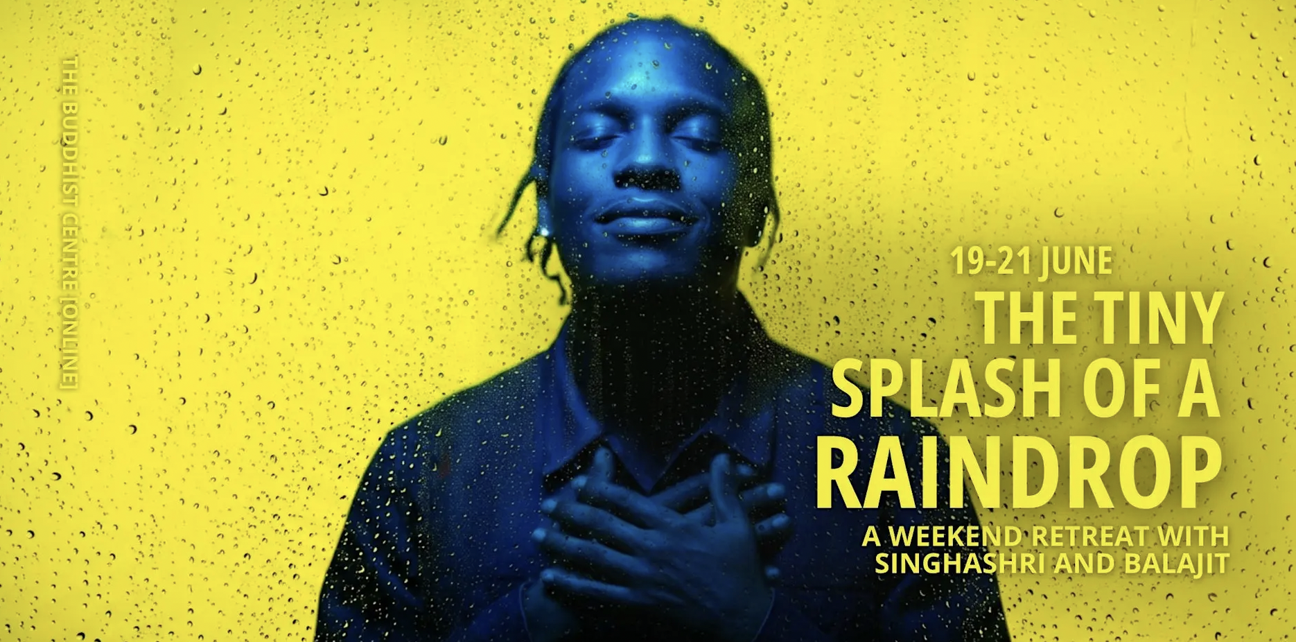 The Tiny Splash of a Raindrop: A Weekend Retreat with Singhashri &amp; Balajit (International Event)
