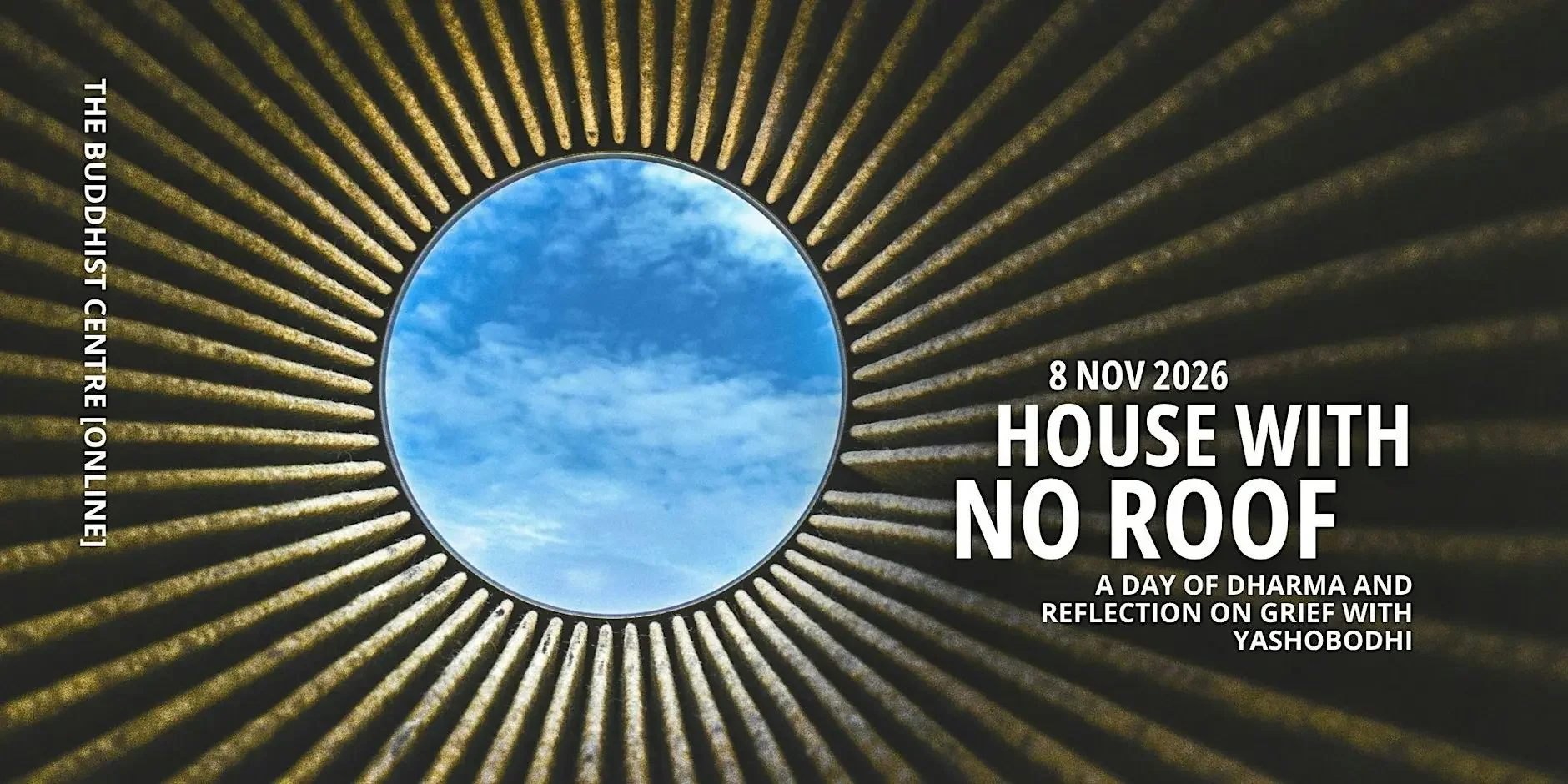 House with No Roof: A Day of Dharma and Reflection on Grief with Yashobodhi (International Event)