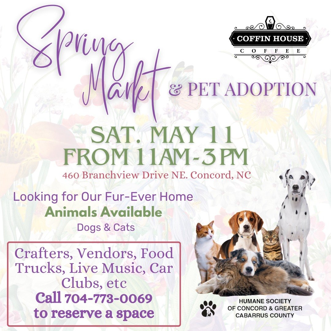 Join us! Saturday May 11th from 11AM - 3PM for a Spring Market &amp; Pet Adoption event! We're partnering with the Humane Society of Concord &amp; Greater Cabarrus County to find dogs &amp; cats a fur-ever home! Stop by for coffee &amp; goods... leav