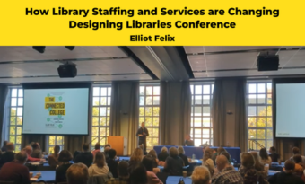 Designing Libraries Conference: How Library Staffing and Services are Changing 