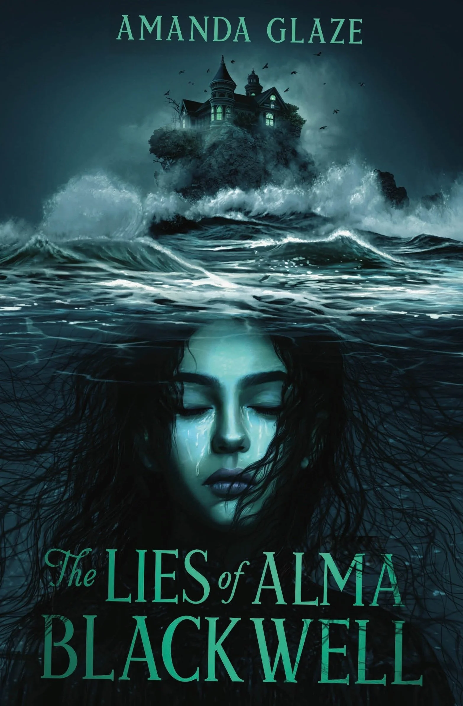 Book cover for 'The Lies of Alma Black Well' by Amanda Glaze showing a haunted house on a cliff surrounded by dark waves and a woman's face underwater with her eyes closed and tears falling.