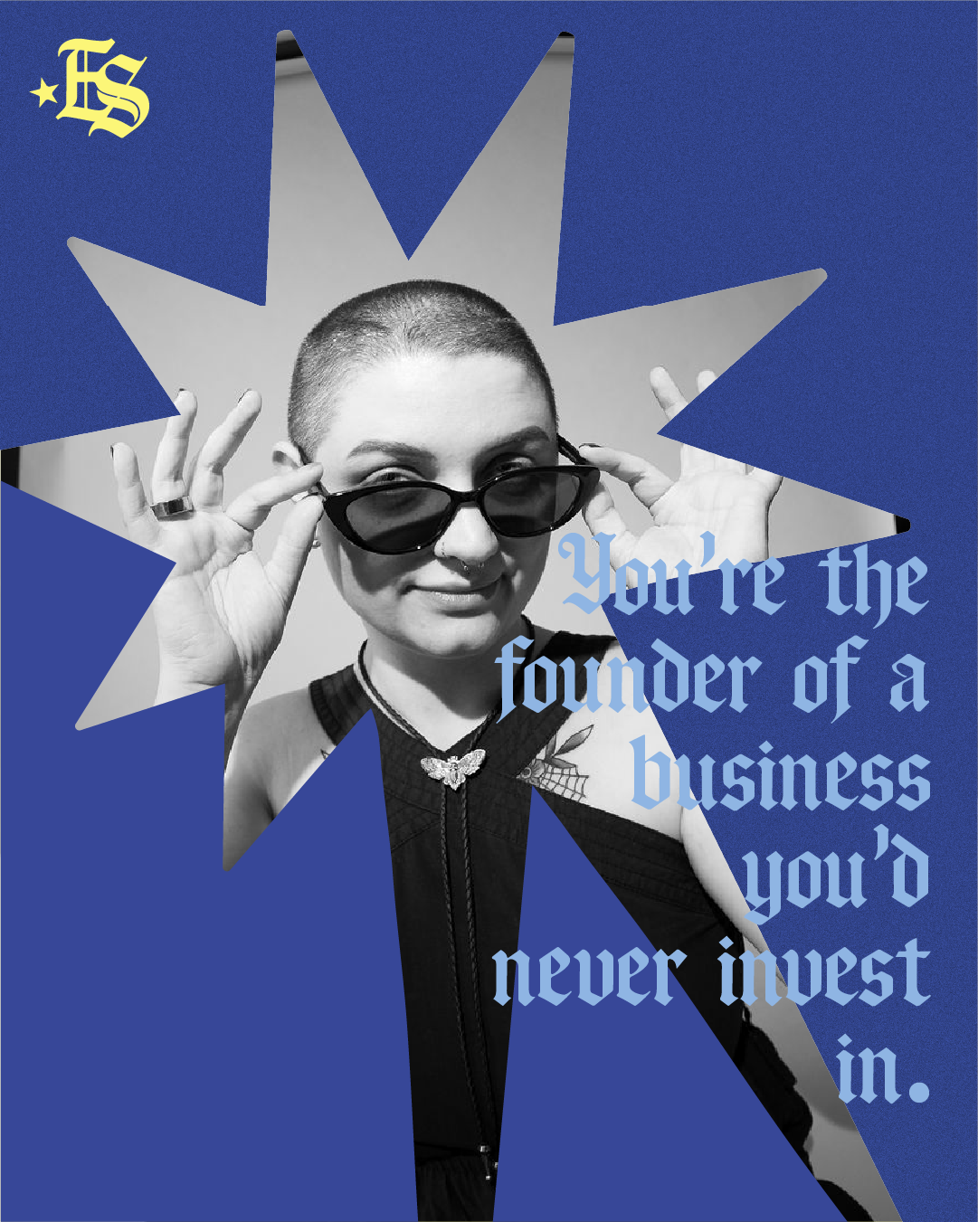 social media post for personal brand with a girl with no hair wearing sunglasses behind a blue frame that is cut out in a star with words you're the founder of a business you'd never invest in