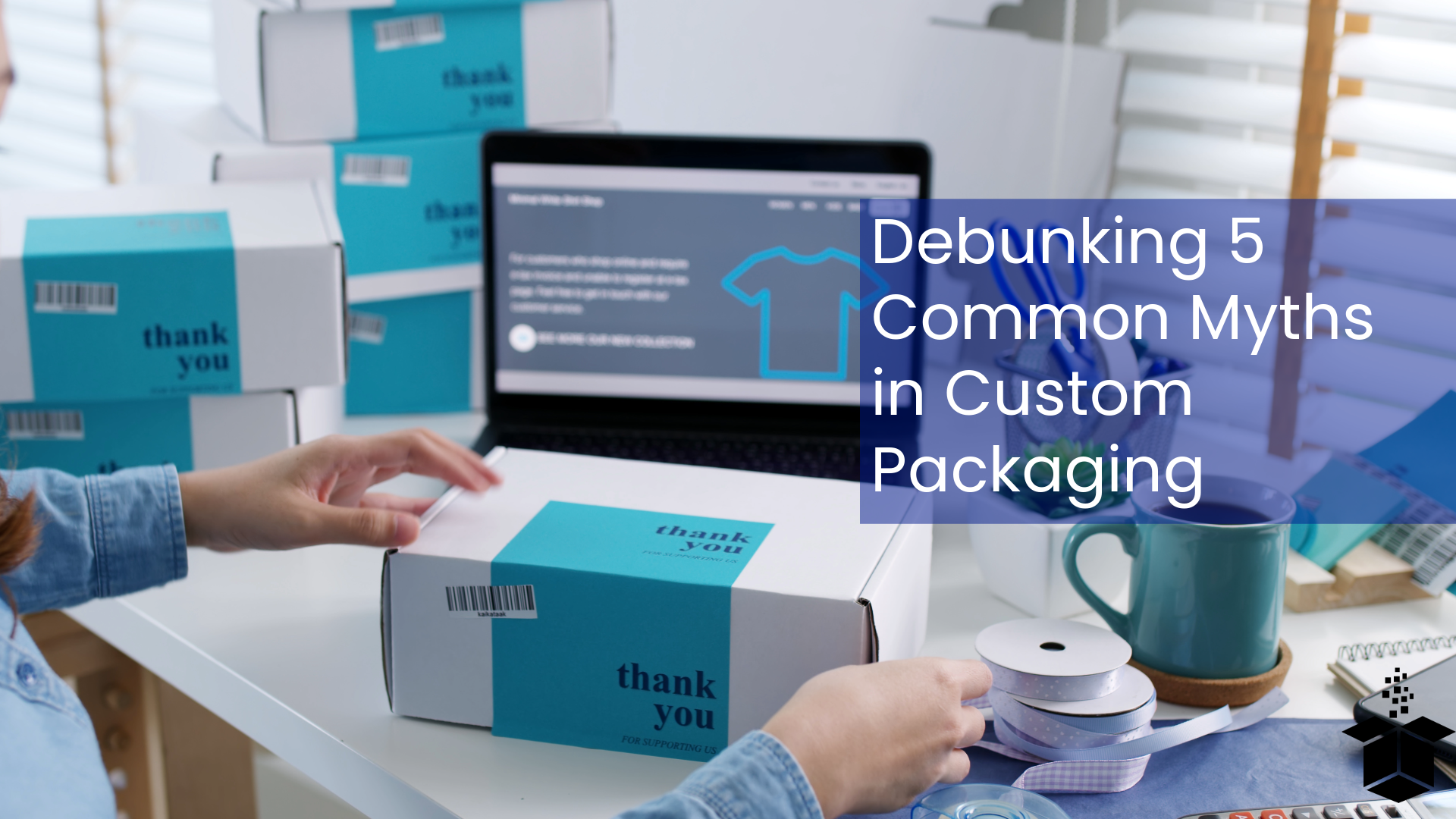 Debunking 5 Common Myths in Custom Packaging