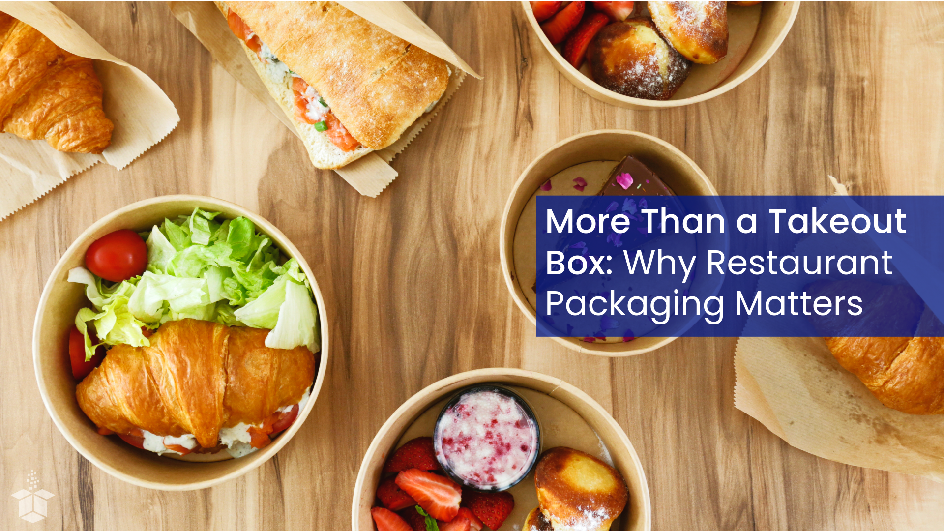 More Than a Takeout Box: Why Restaurant Packaging Matters