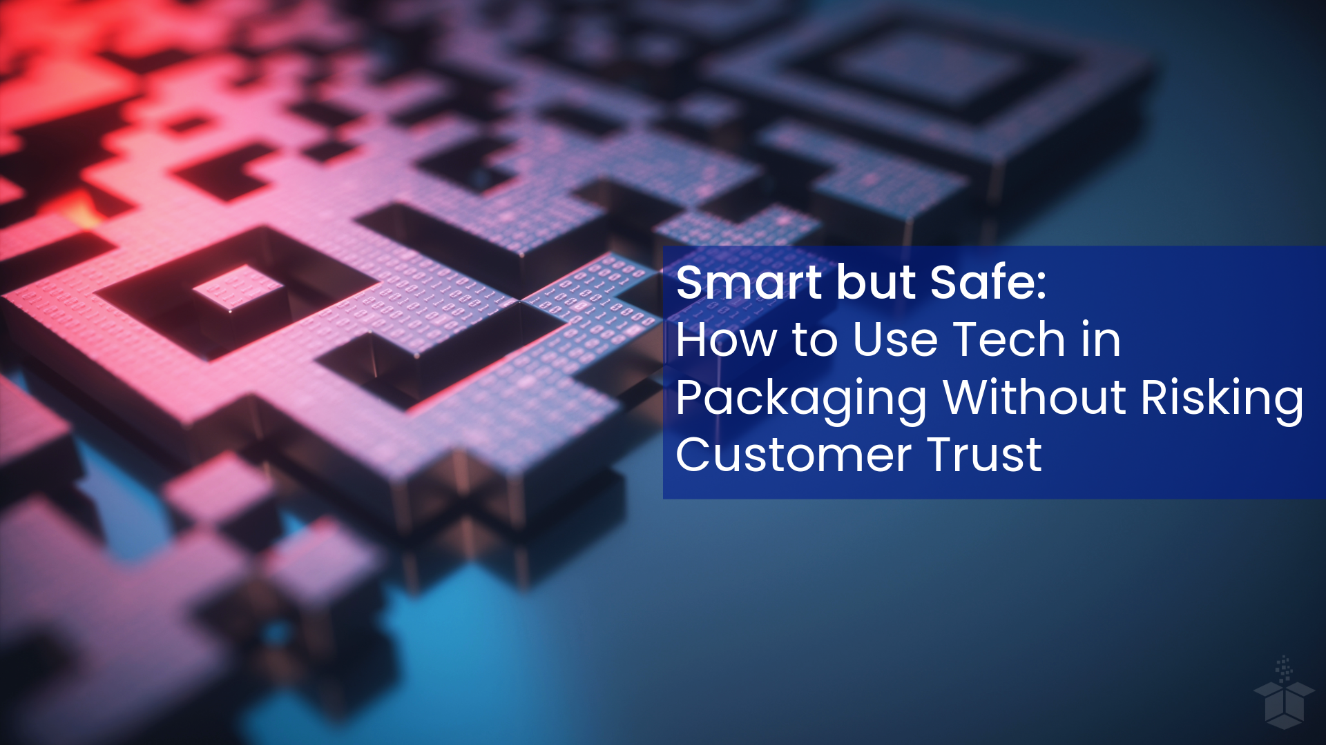 Smart but Safe: How to Use Tech in Packaging Without Risking Customer Trust