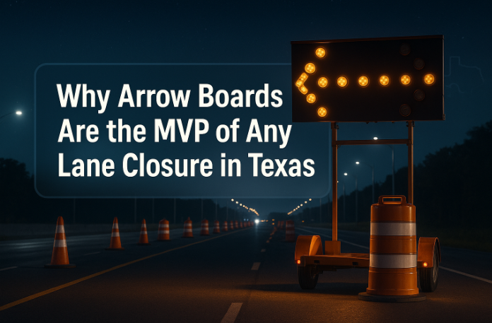 Why Arrow Boards Are the MVP of Any Lane Closure in Texas