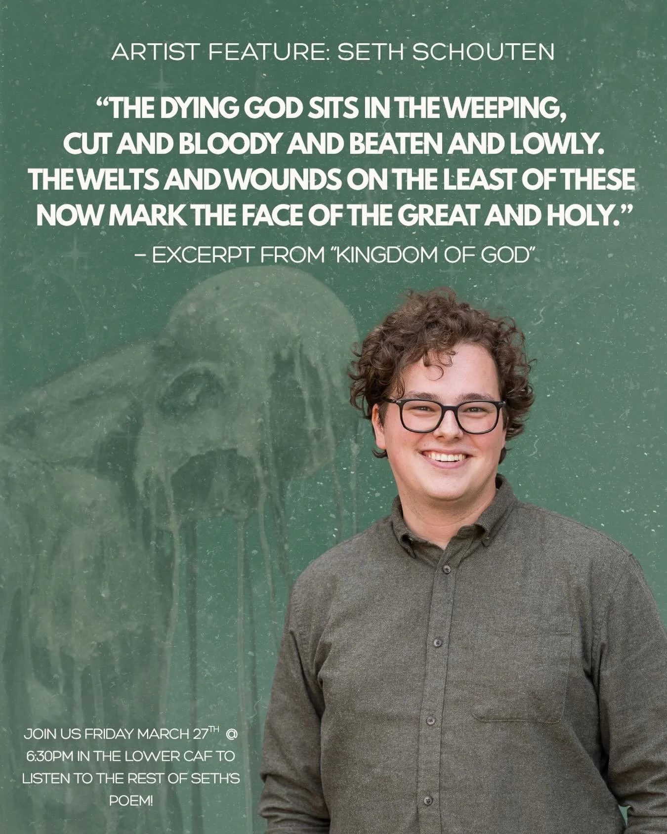 Our next artist feature is Seth Schouten who is another of our many talented contributors to this year&rsquo;s [spaces] journal! 

A glimpse of Seth&rsquo;s poem &ldquo;Kingdom of God&rdquo; &mdash; 
&ldquo;The dying God sits in the weeping,&nbsp;
Cu