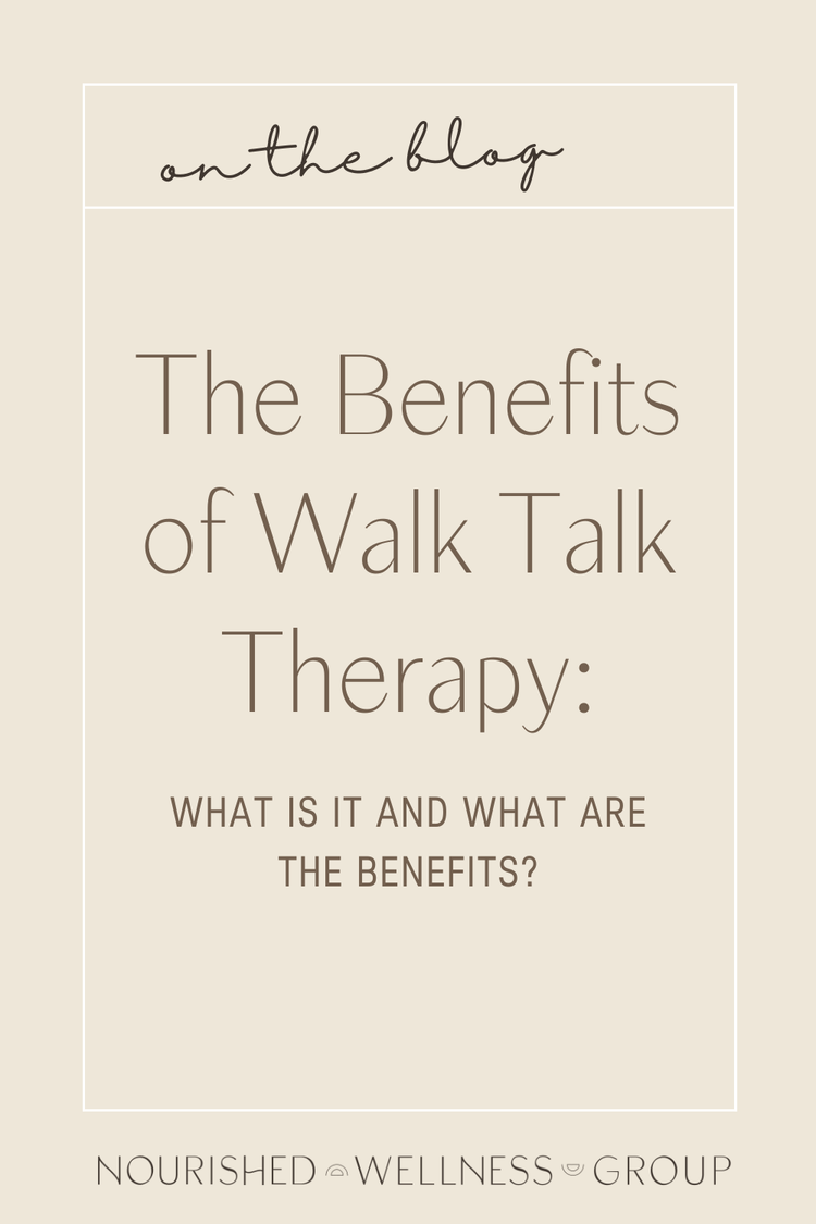 The Benefits of Walk Talk Therapy — Nourished Wellness Group