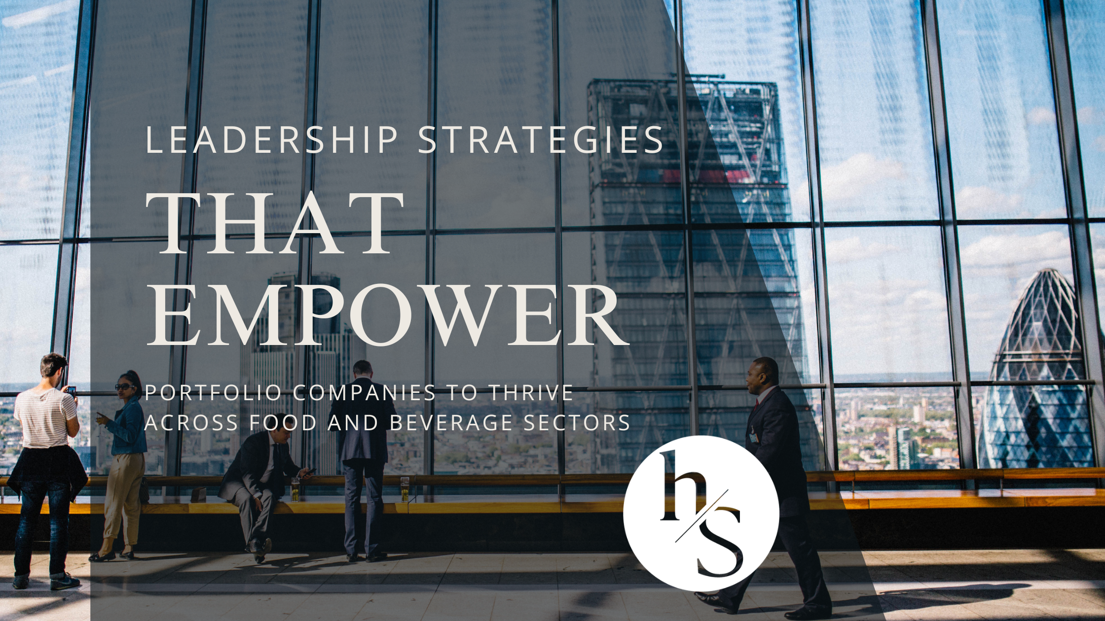 Leadership Strategies That Empower Portfolio Companies to Thrive Across Food and Beverage Sectors