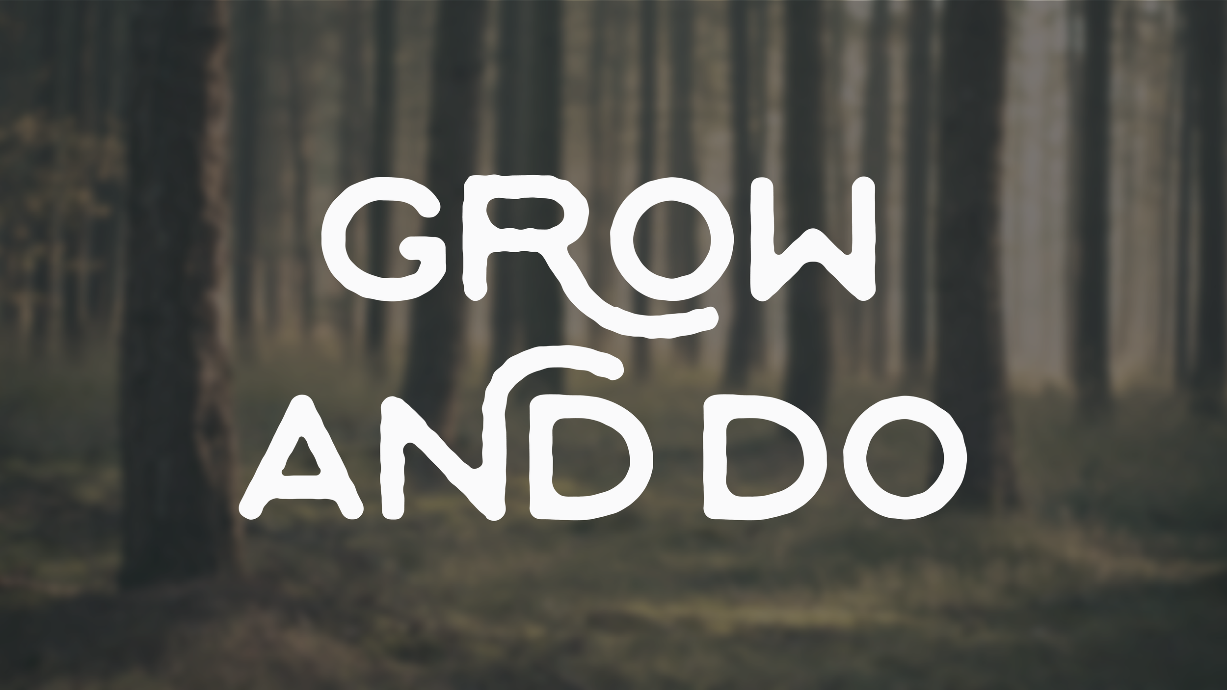 Grow and Do