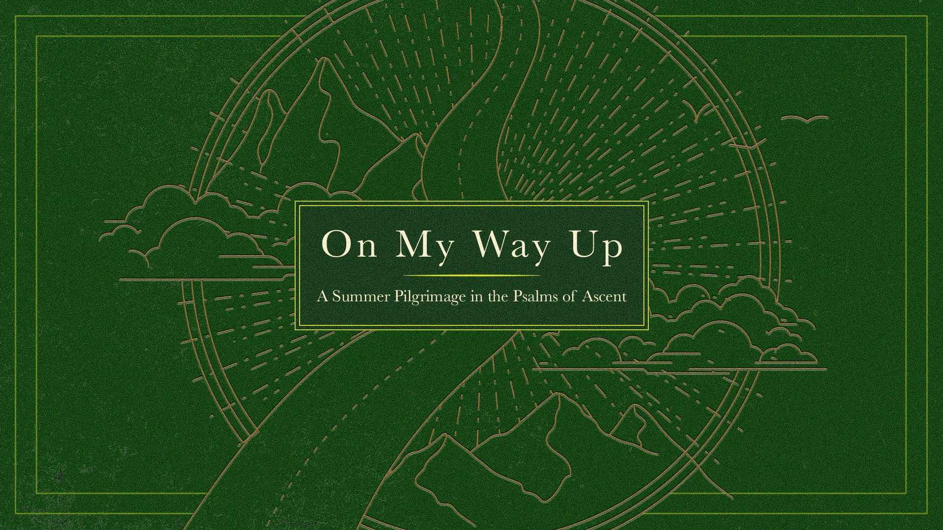 On My Way Up: A Summer Pilgrimage in the Psalms of Ascent | Psalm 123 &amp; 124