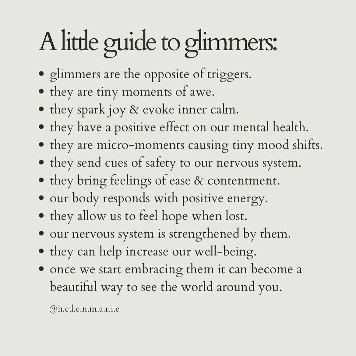 from @h.e.l.e.n.m.a.r.i.e
・・・
On glimmers 🤍

Glimmers were first coined by Deb Dana and are the opposite of triggers. I mentioned them in a post at the weekend which so many of you commented on so I thought I&rsquo;d break them down a little more he