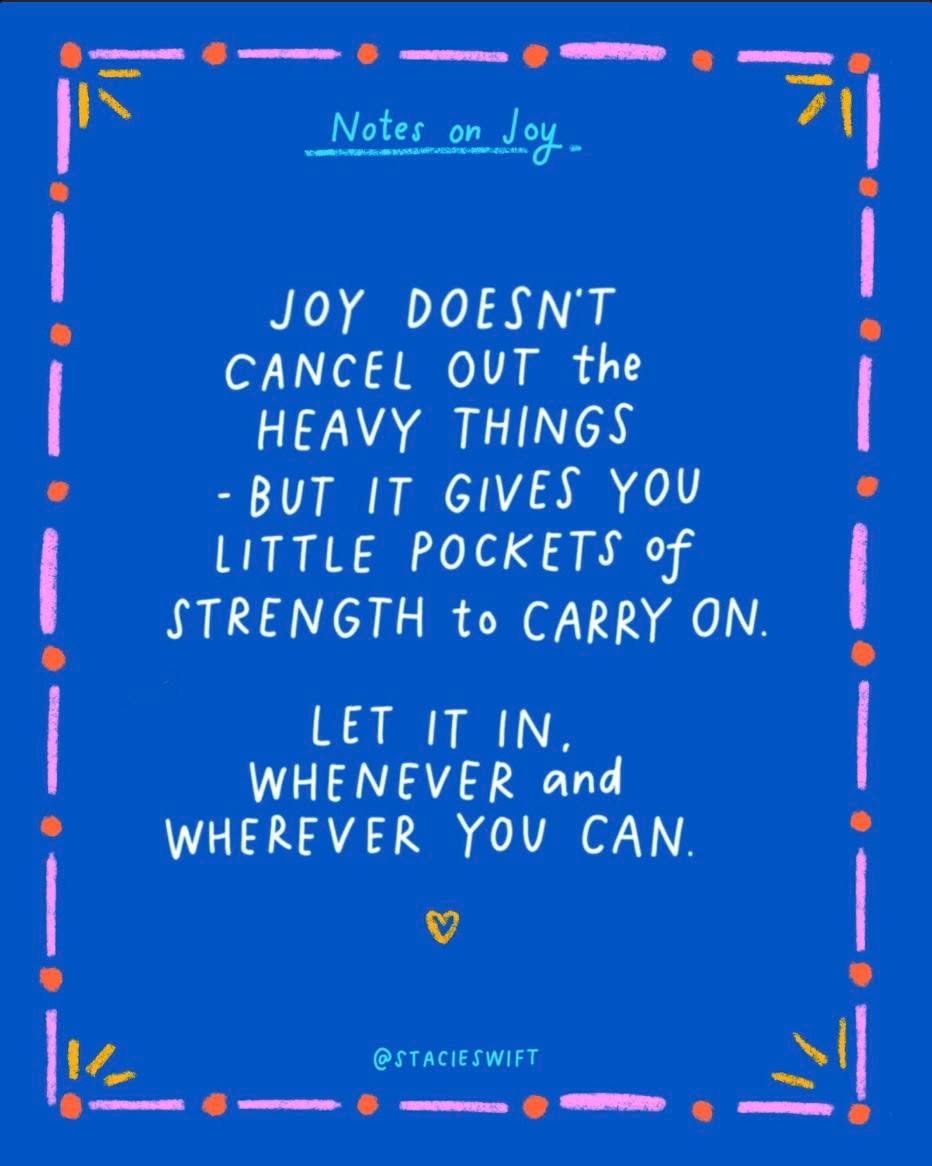from @stacieswift
Joy doesn&rsquo;t mean you&rsquo;re ignoring the hard stuff. It doesn&rsquo;t fix the heavy things, but it can make carrying them a little easier.
Let it in, even just a little, whenever you can ⭐️