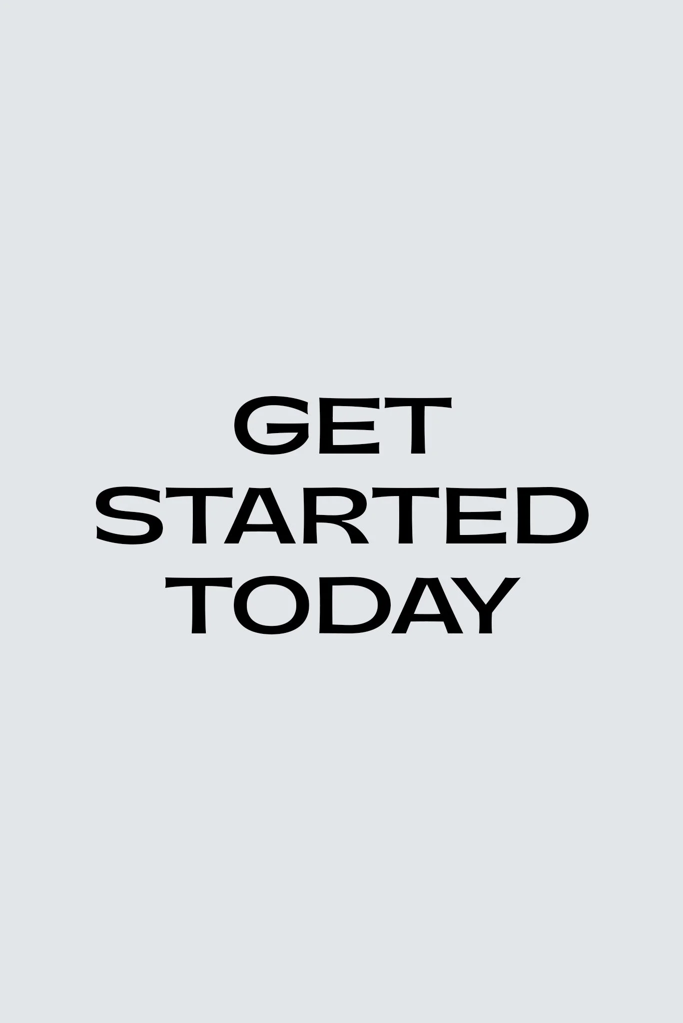 GET STARTED TODAY