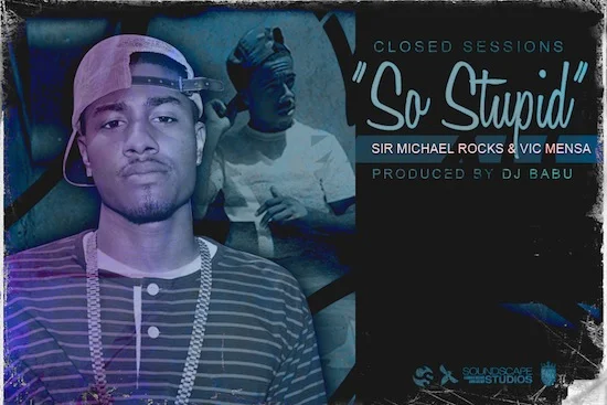 Sir Michael Rocks, Vic Mensa, DJ Babu - "So Stupid" 