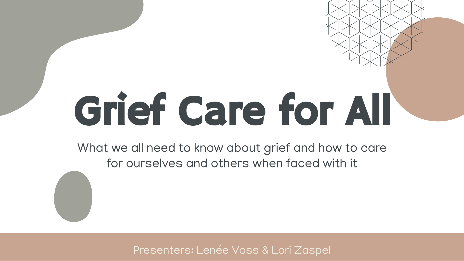 "Grief Care for All" presentation title slide with abstract shapes. Text reads: "What we all need to know about grief and how to care for ourselves and others when faced with it." Presenters: Lenée Voss & Lori Zaspel.