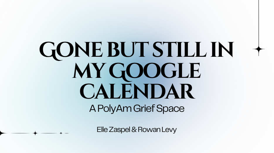Book cover titled 'Gone But Still in My Google Calendar: A PolyAm Grief Space' by Elle Zaspel & Rowan Levy.