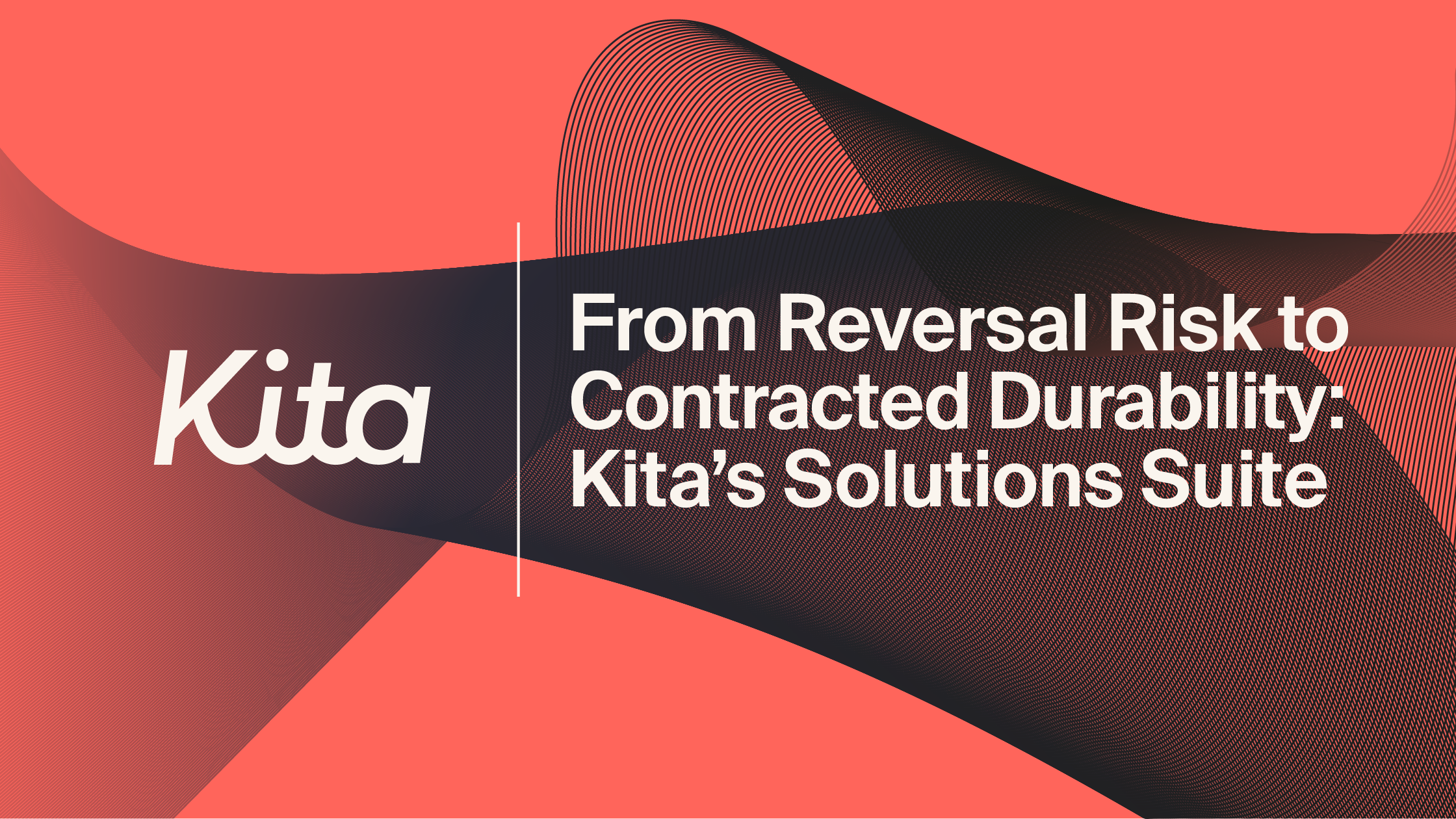 From Reversal Risk to Contracted Durability: Kita’s Solutions Suite&nbsp;