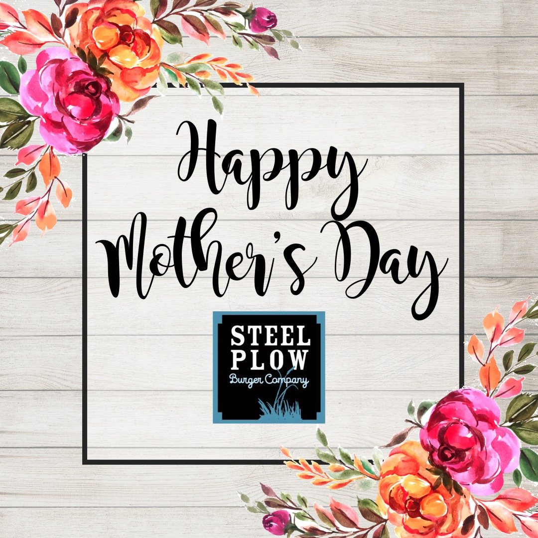 Happy Mother's Day from all of us at Steel Plow!