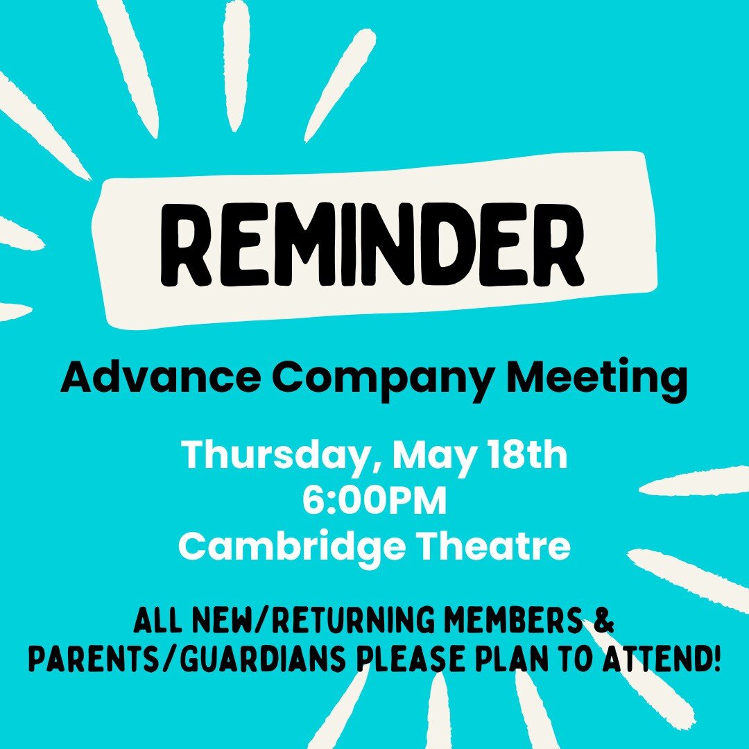 🔔 Reminder:
Advance Company Meeting for all New and Returning Members and their parents/guardians

Thursday, May 18th
6:00 pm
Cambridge Theatre

Please plan on attending so we can share information for next year.