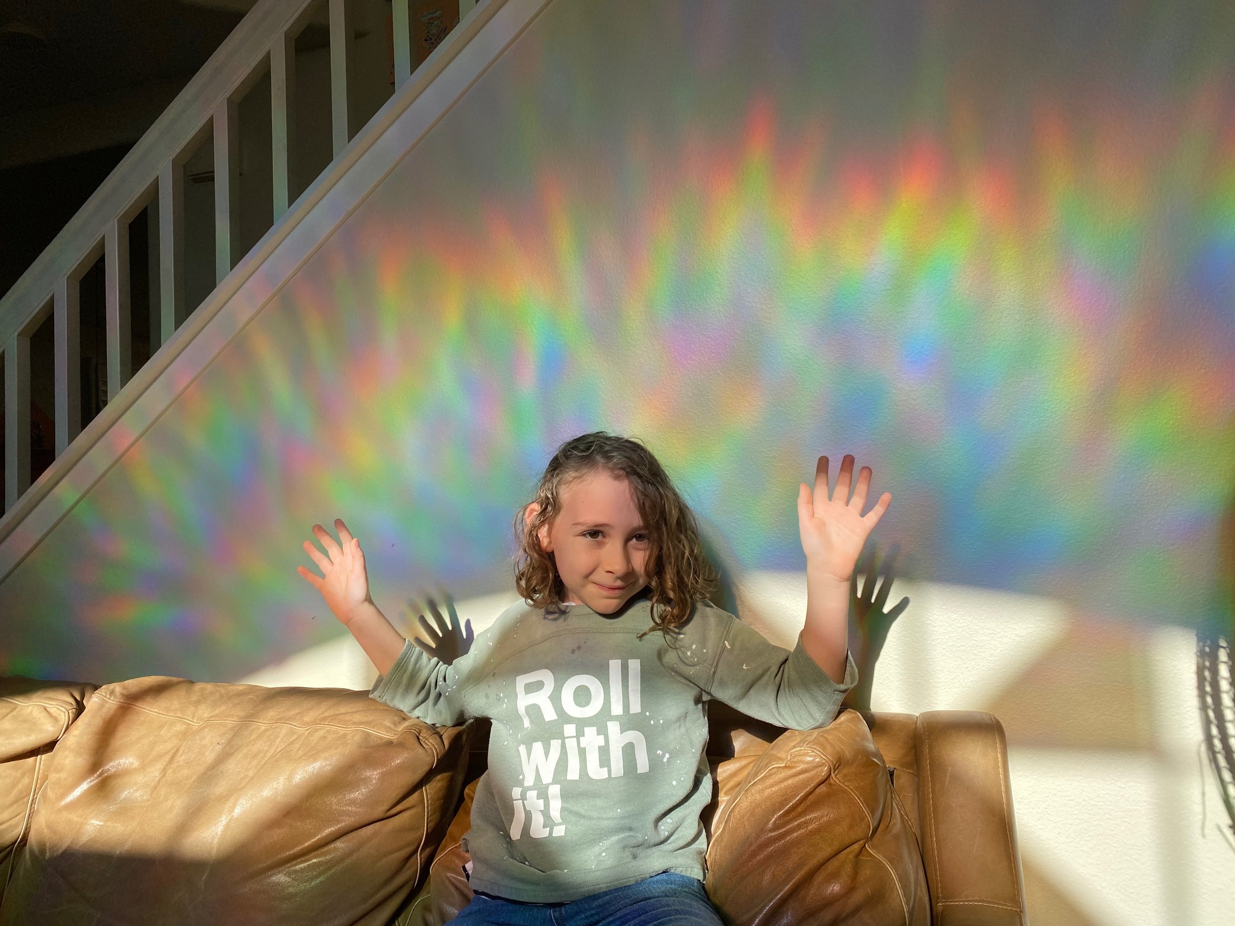 Our house had rainbows.