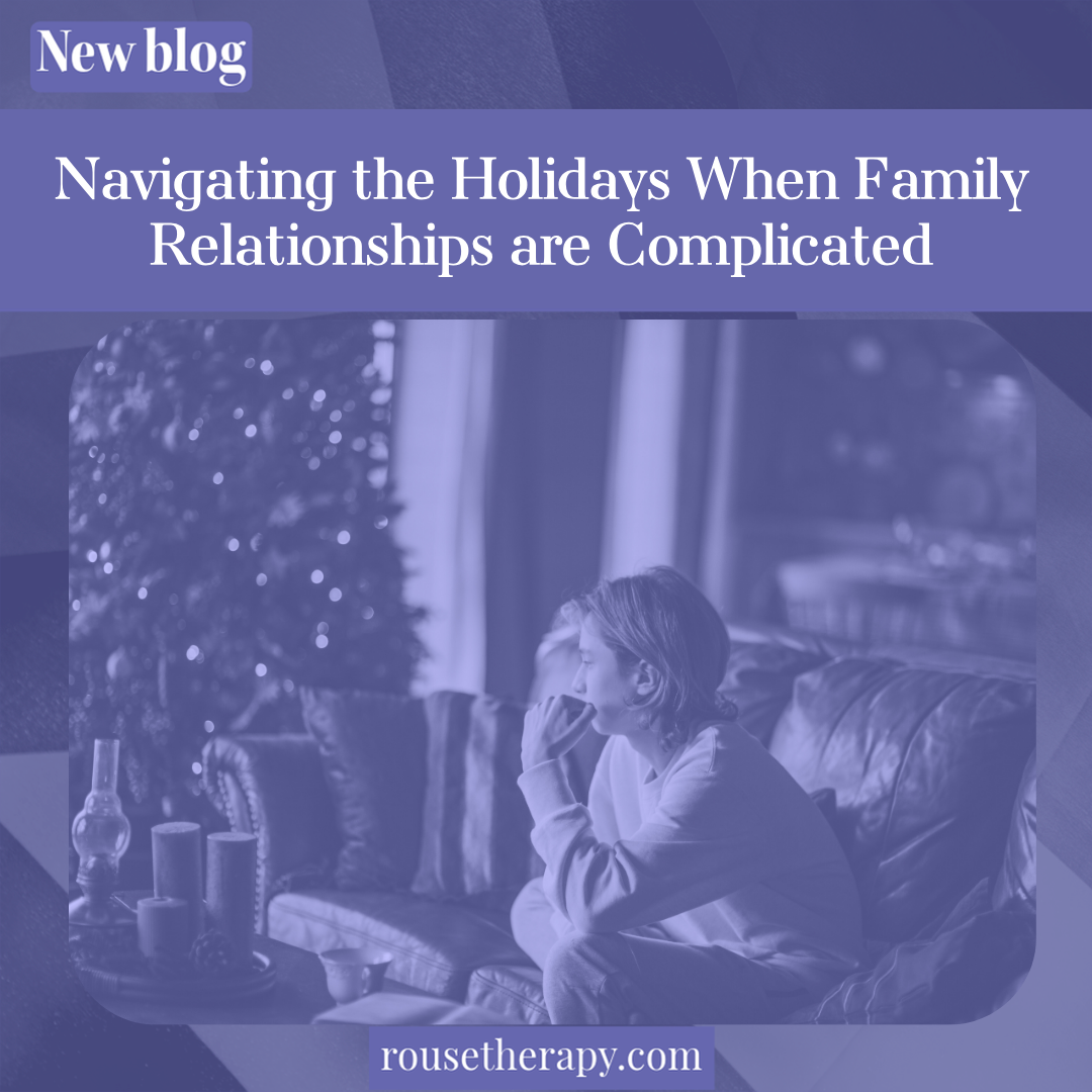 Navigating the Holidays When Family Relationships are Complicated
