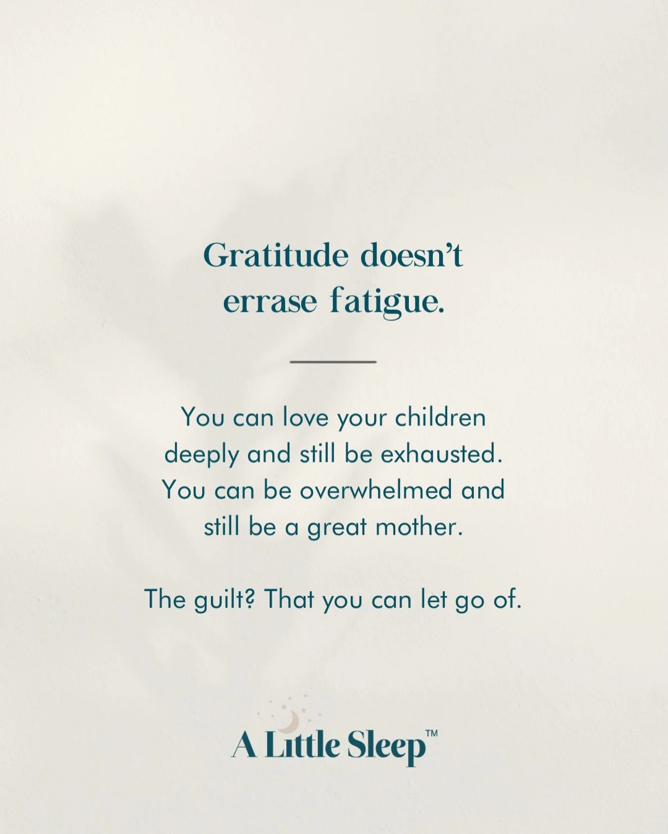 Nobody told us the guilt would be so exhausting. In addition to the sleepless nights, the mental load, the guilt. Give yourself the same grace you&rsquo;d give your best friend. You&rsquo;re doing better than you think.

And fatigue and overwhelm and