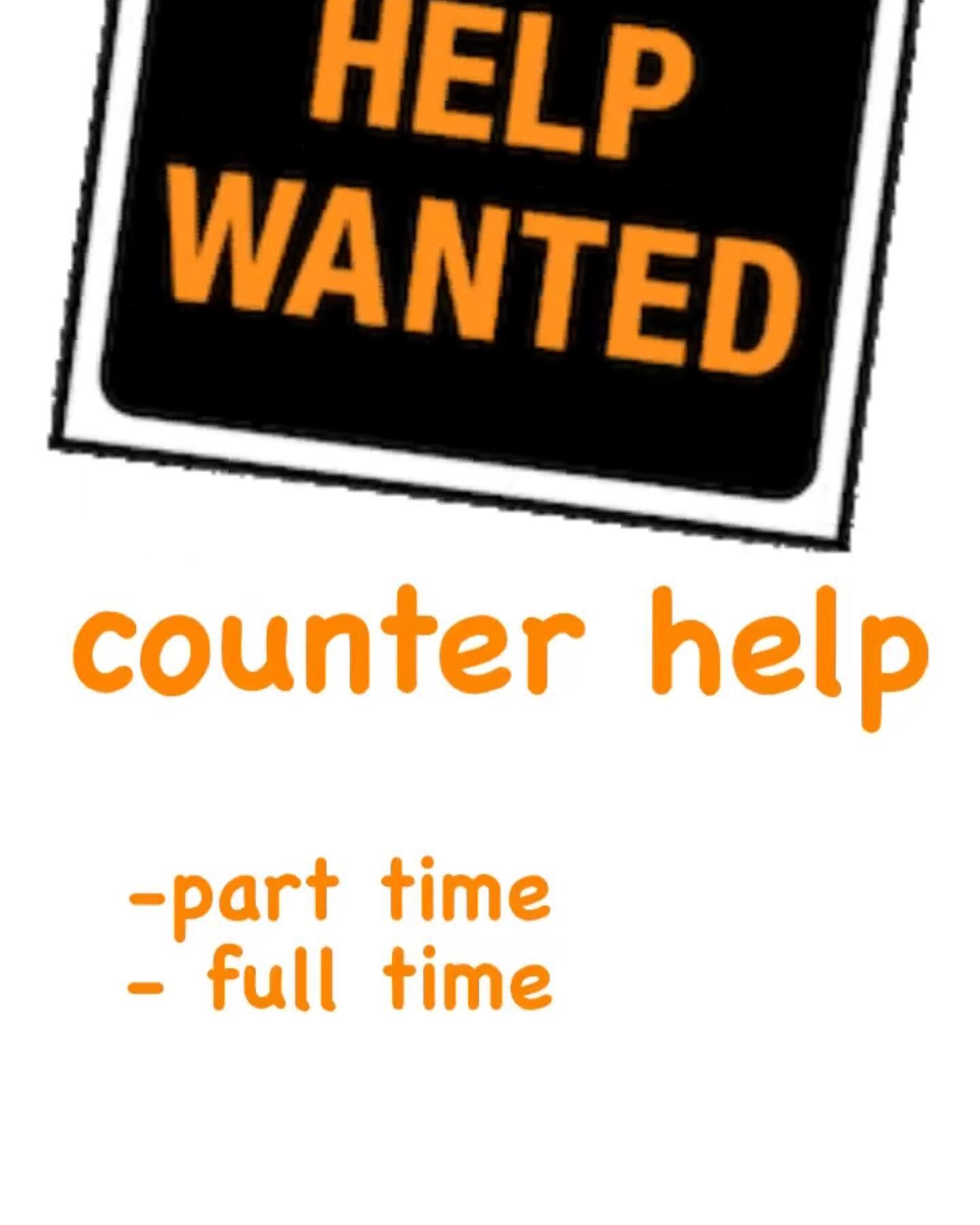 We are hiring , counter help full time &amp; part time please call or stop by for interview